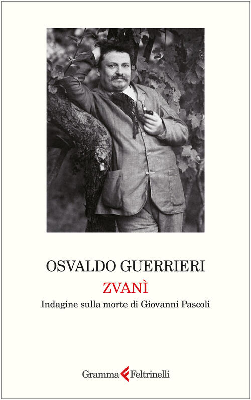 Zvani. Indagine Sulla Morte Di Giovanni Pascoli Osvaldo Guerrieri Gramma Feltr