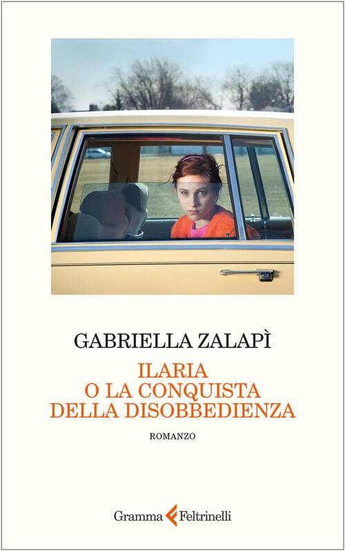 Ilaria O La Conquista Della Disobbedienza Gabriella Zalapi Gramma Feltrinelli
