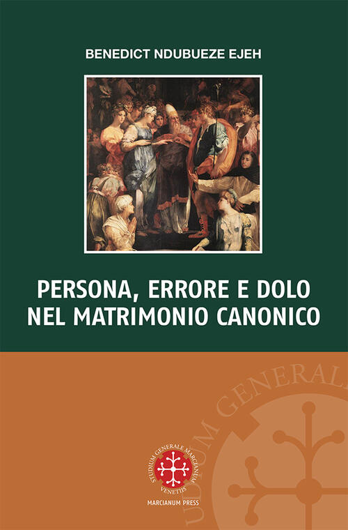 Persona, Errore E Dolo Nel Matrimonio Canonico Benedict Ndubueze Ejeh Marcianu