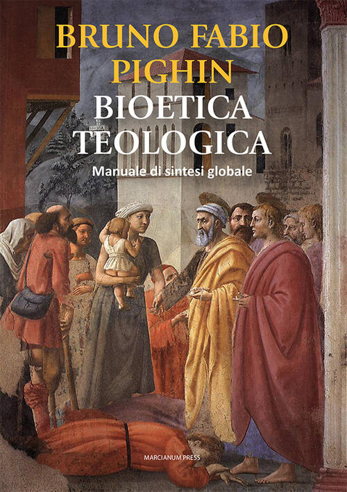 Bioetica Teologica. Manuale Di Sintesi Globale Bruno Fabio Pighin Marcianum Pr