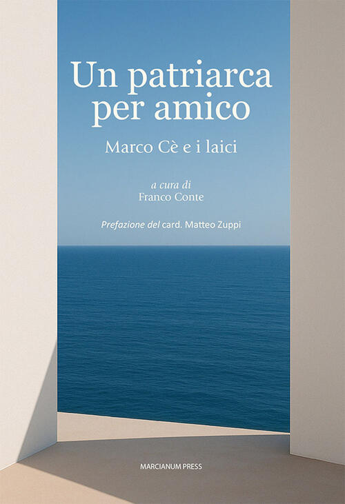 Un Patriarca Per Amico. Marco Ce E I Laici Franco Conte Marcianum Press 2025