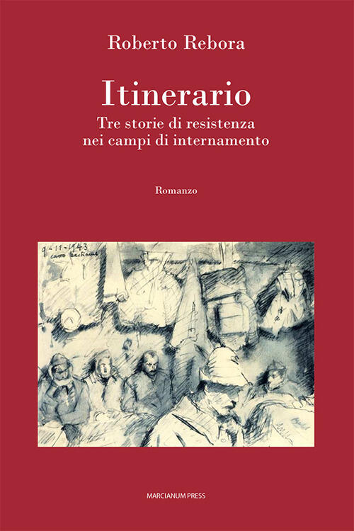 Itinerario. Tre Storie Di Resistenza Nei Campi Di Internamento Roberto Rebora