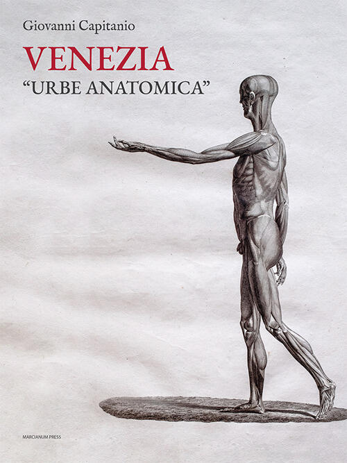 Venezia Urbe Anatomica. Itinerari Anatomici A Venezia E La Biblioteca Della Sc