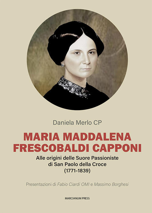 Maria Maddalena Frescobaldi Capponi. Alle Origini Delle Suore Passioniste Di S