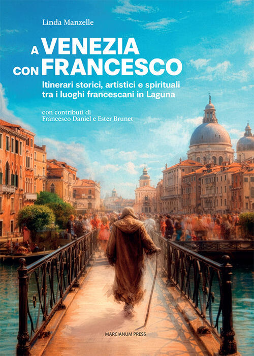 A Venezia Con Francesco. Itinerari Storici, Artistici E Spirituali Tra I Luogh
