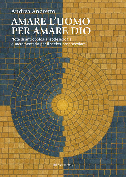 Amare L'uomo Per Amare Dio. Note Di Antropologia, Ecclesiologia E Sacramentari