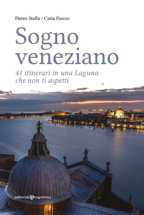 Sogno Veneziano. 41 Itinerari In Una Laguna Che Non Ti Aspetti Pietro Stella E