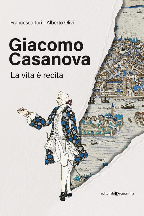 Giacomo Casanova. La Vita E Recita Francesco Jori Editoriale Programma 2025
