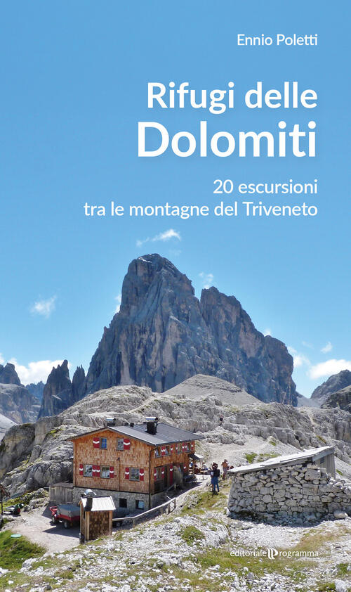 Rifugi Delle Dolomiti. 20 Escursioni Tra Le Montagne Del Triveneto Ennio Polet