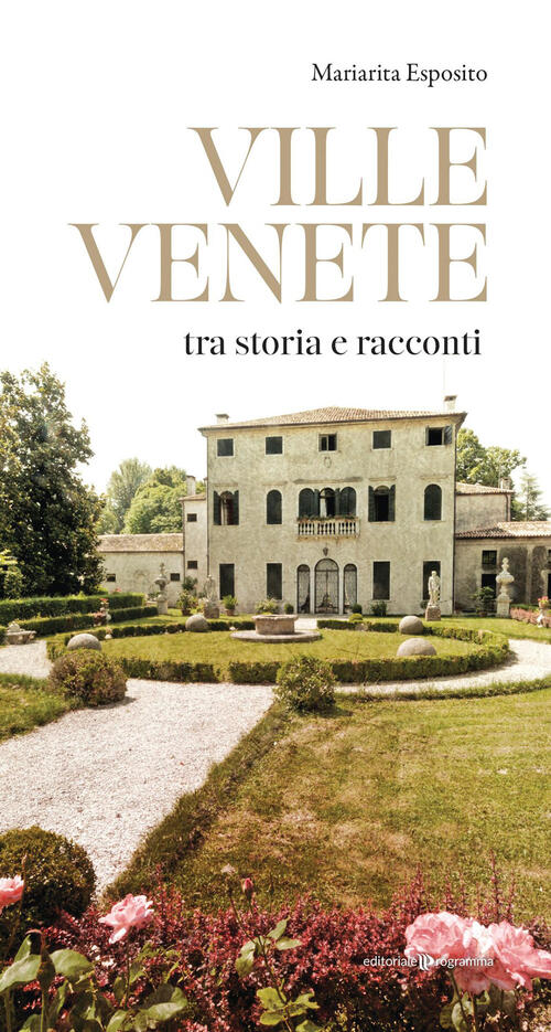 Ville Venete Tra Storia E Racconti Mariarita Esposito Editoriale Programma 202