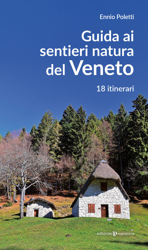 Guida Ai Sentieri Natura Del Veneto. 18 Itinerari. Nuova Ediz. Ennio Poletti E