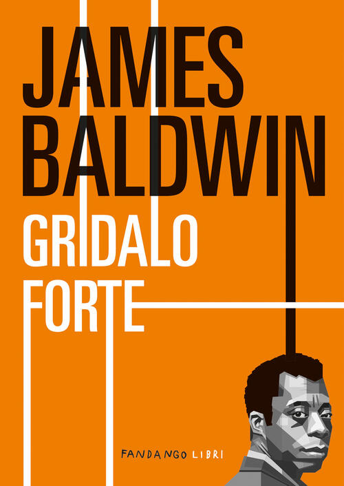 Gridalo Forte James Baldwin Fandango Libri 2024
