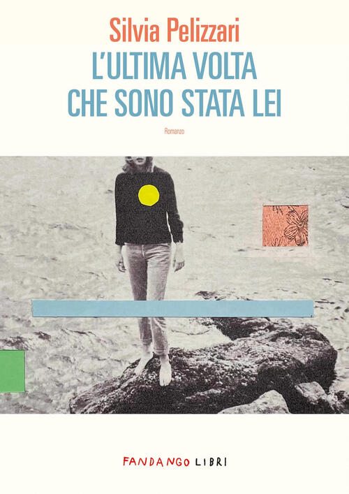 L'ultima Volta Che Sono Stata Lei Silvia Pelizzari Fandango Libri 2025