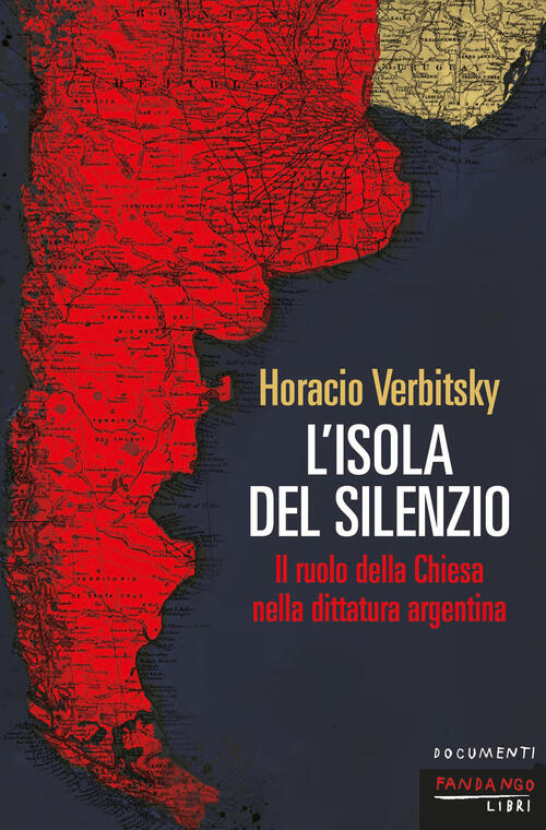 L'isola Del Silenzio. Il Ruolo Della Chiesa Nella Dittatura Argentina. Nuova E