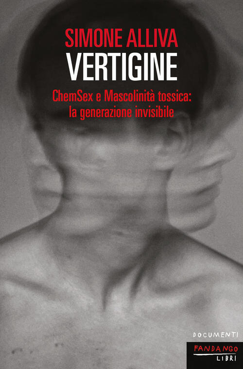 Vertigine. Chemsex E Mascolinita Tossica: La Generazione Invisibile Simone All