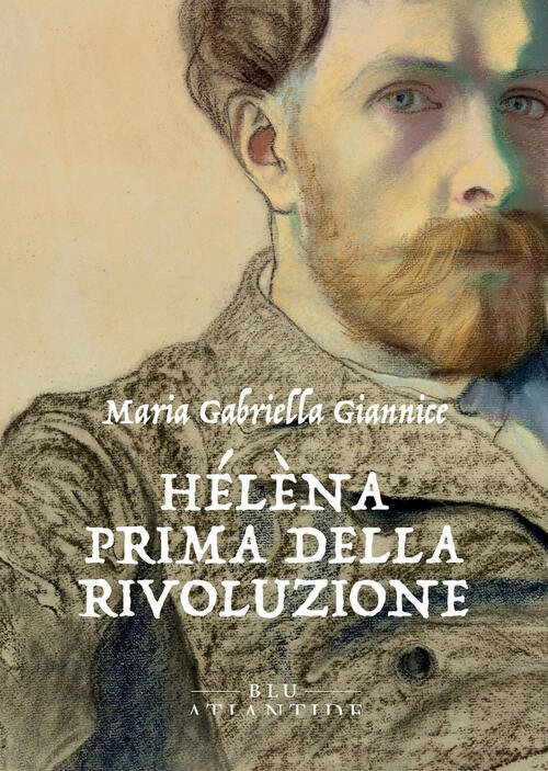 Helena. Prima Della Rivoluzione Maria Gabriella Giannice Blu Atlantide 2025