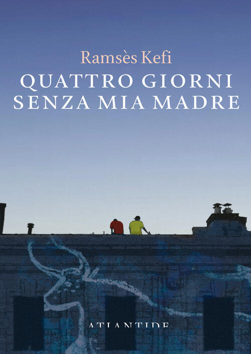 Quattro Giorni Senza Mia Madre Ramses Kefi Blu Atlantide 2026