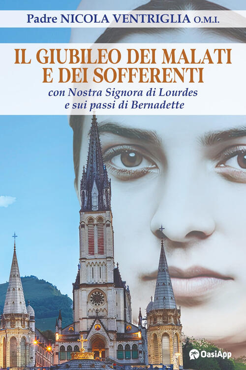 Il Giubileo Dei Malati E Dei Sofferenti. Con Nostra Signora Di Lourdes E Sui P