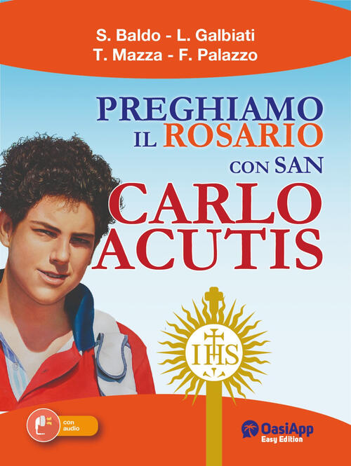 Preghiamo Il Rosario Con San Carlo Acutis Simone Baldo Oasiapp La Pietra D'ang