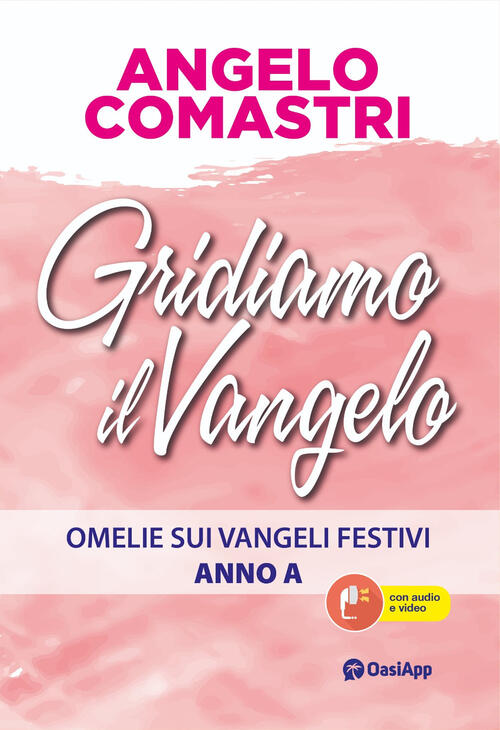 Gridiamo Il Vangelo. Omelie Sui Vangeli Festivi. Anno A Angelo Comastri Oasiap