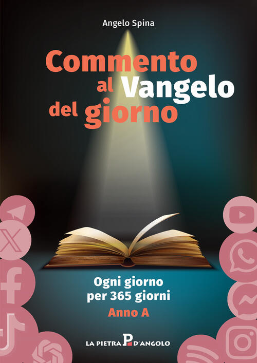 Commento Al Vangelo Del Giorno. Ogni Giorno Per 365 Giorni. Anno A Angelo Spin