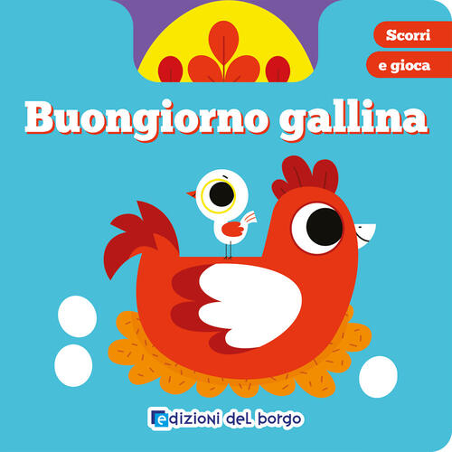 Buongiorno Gallina. Scorri E Gioca Edizioni Del Borgo 2025