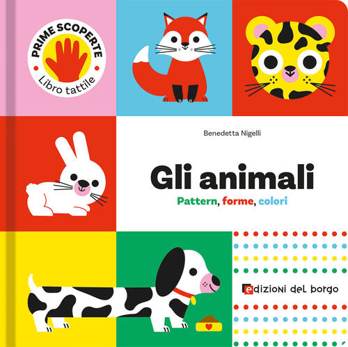 Animali. Pattern, Forme, Colori. Prime Scoperte Benedetta Nigelli Edizioni Del