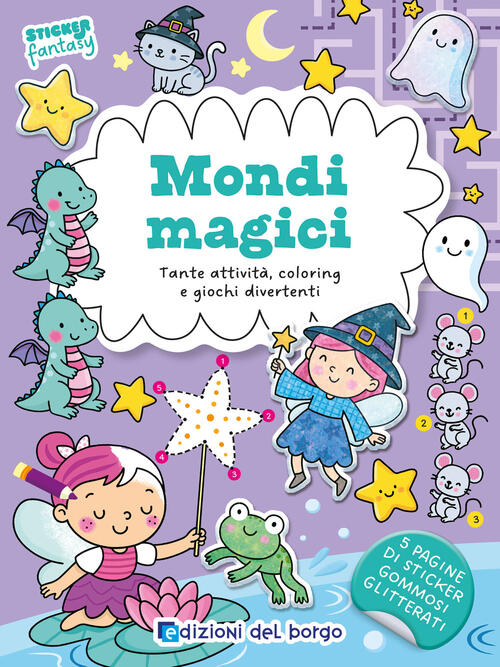 Mondi Magici. Tante Attivita, Coloring E Giochi Divertenti. Sticker Fantasy Se