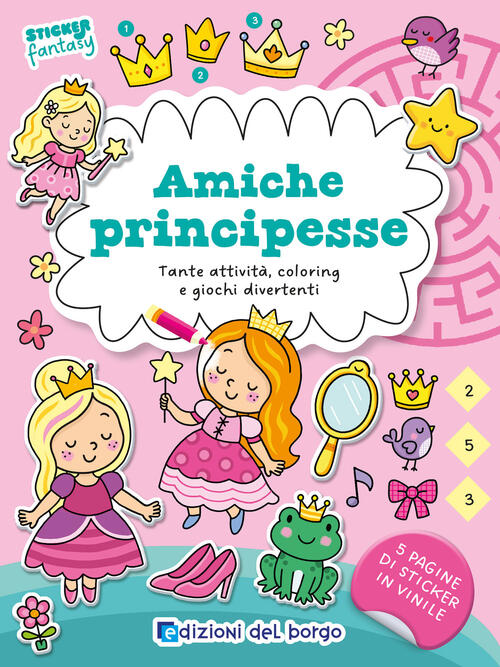 Amiche Principesse. Tante Attivita, Coloring E Giochi Divertenti. Sticker Fant