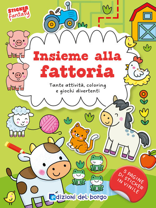 Insieme Alla Fattoria. Tante Attivita, Coloring E Giochi Divertenti. Sticker F