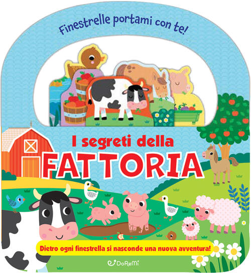 I Segreti Della Fattoria. Finestrelle Portami Con Te! Ediz. A Colori Doremi Ju