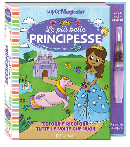 Le Piu Belle Principesse. Supermagicolor. Ediz. A Spirale. Con Pennello Magico