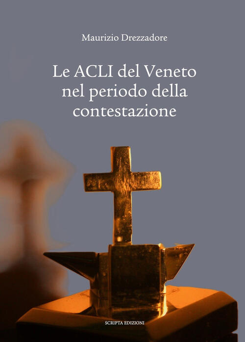 Le Acli Del Veneto Nel Periodo Della Contestazione Maurizio Drezzadore Scripta