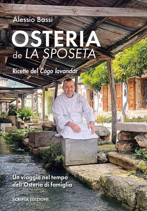 Osteria De La Sposeta. Ricette Del Cogo Lavandar. Un Viaggio Nel Tempo Dell'os