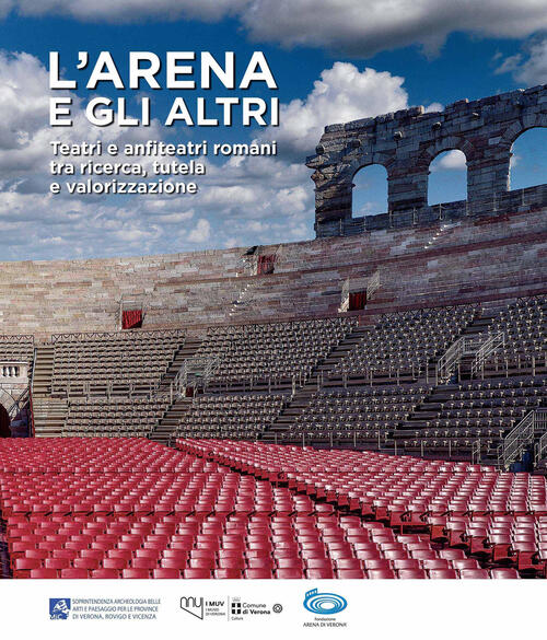 L'arena E Gli Altri. Teatri E Anfiteatri Romani Tra Ricerca, Tutela E Valorizz
