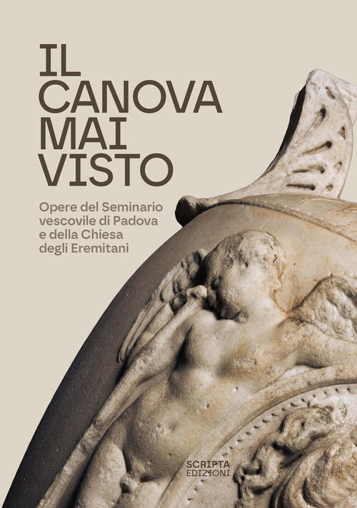 Il Canova Mai Visto. Opere Del Seminario Vescovile Di Padova E Della Chiesa De