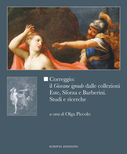 Correggio: Il Giovane Ignudo Dalle Collezioni Este, Sforza E Barberini. Studi