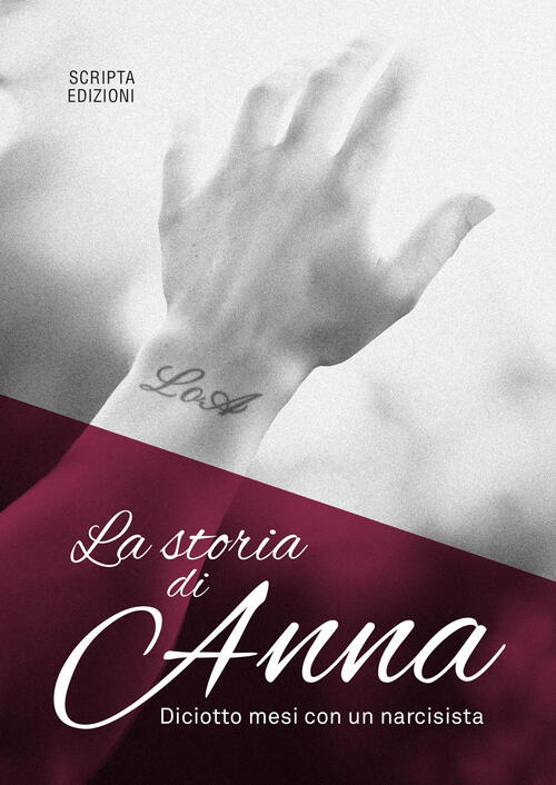 La Storia Di Anna. Diciotto Mesi Con Un Narcisista Anna Scripta 2025
