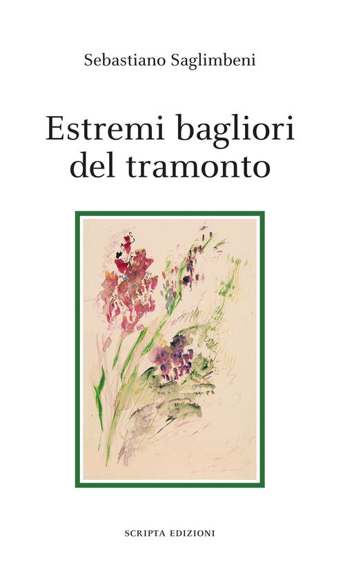 Estremi Bagliori Del Tramonto Sebastiano Saglimbeni Scripta 2025