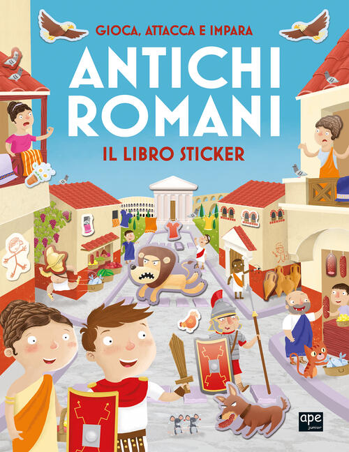 Antichi Romani. Gioca, Attacca E Impara. Il Libro Sticker Ape Junior 2025