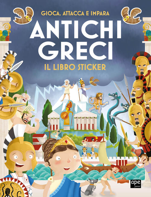 Antichi Greci. Gioca, Attacca E Impara. Il Libro Sticker Ape Junior 2025