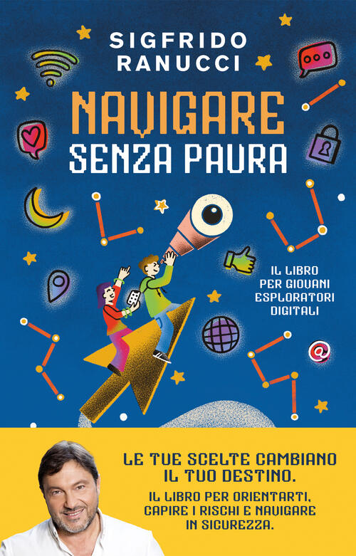 Navigare Senza Paura. Il Libro Per Giovani Esploratori Digitali Sigfrido Ranuc