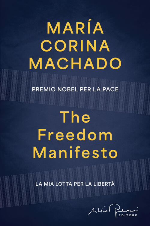 The Freedom Manifesto. La Mia Lotta Per La Liberta Maria Corina Machado Silvio