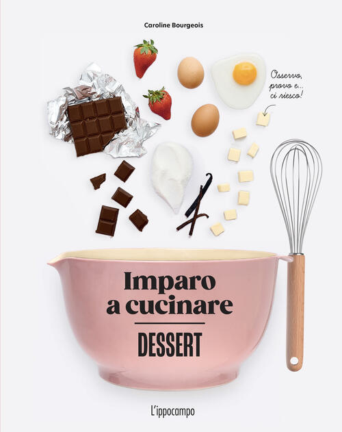 Dessert. Imparo A Cucinare Caroline Bourgeois L'ippocampo 2025