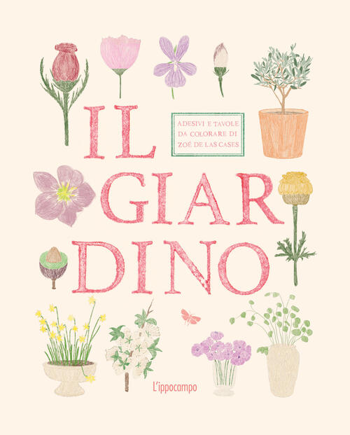 Il Giardino. Adesivi E Tavole Da Colorare Zoe De Las Cases L'ippocampo 2026