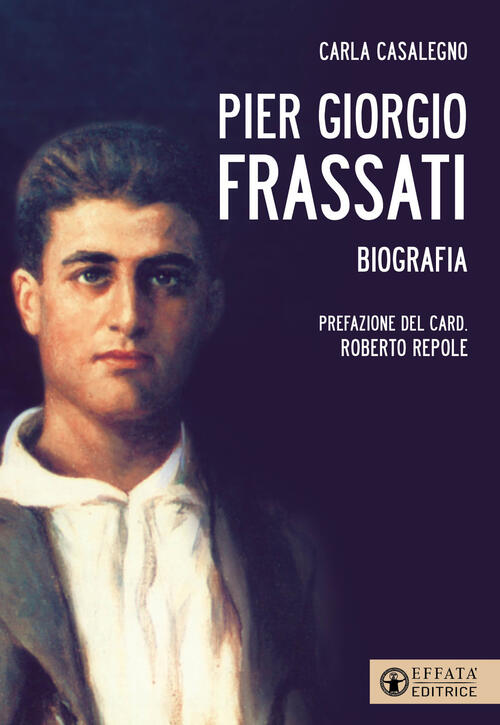 Pier Giorgio Frassati Carla Casalegno Effata Editrice 2025