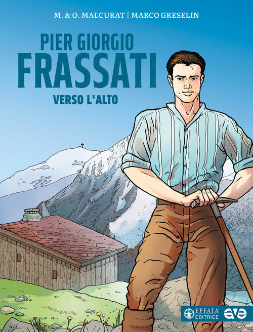 Pier Giorgio Frassati. Verso L'alto Marie Malcur Effata Editrice 2025