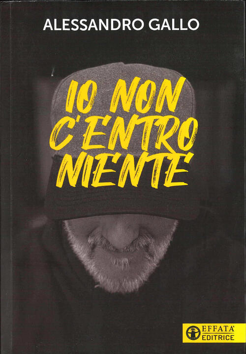 Io Non C'entro Niente Alessandro Gallo Effata Editrice 2025