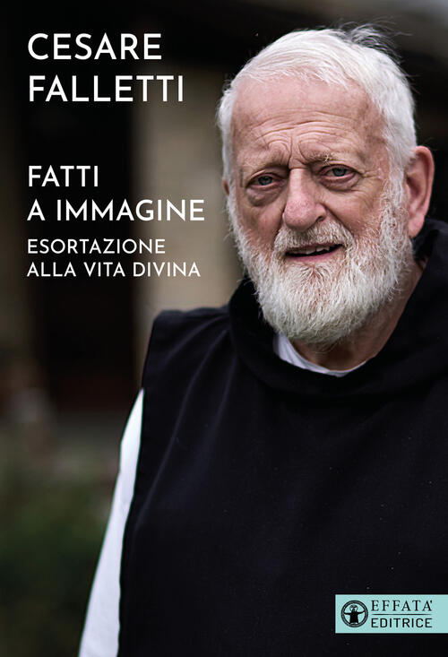 Fatti A Immagine. Esortazione Alla Vita Divina Cesare Falletti Effata Editrice
