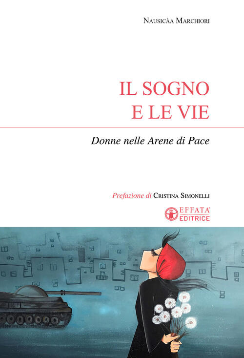 Il Sogno E Le Vie. Donne Nelle Arene Di Pace Nausicaa Marchiori Effata Editric